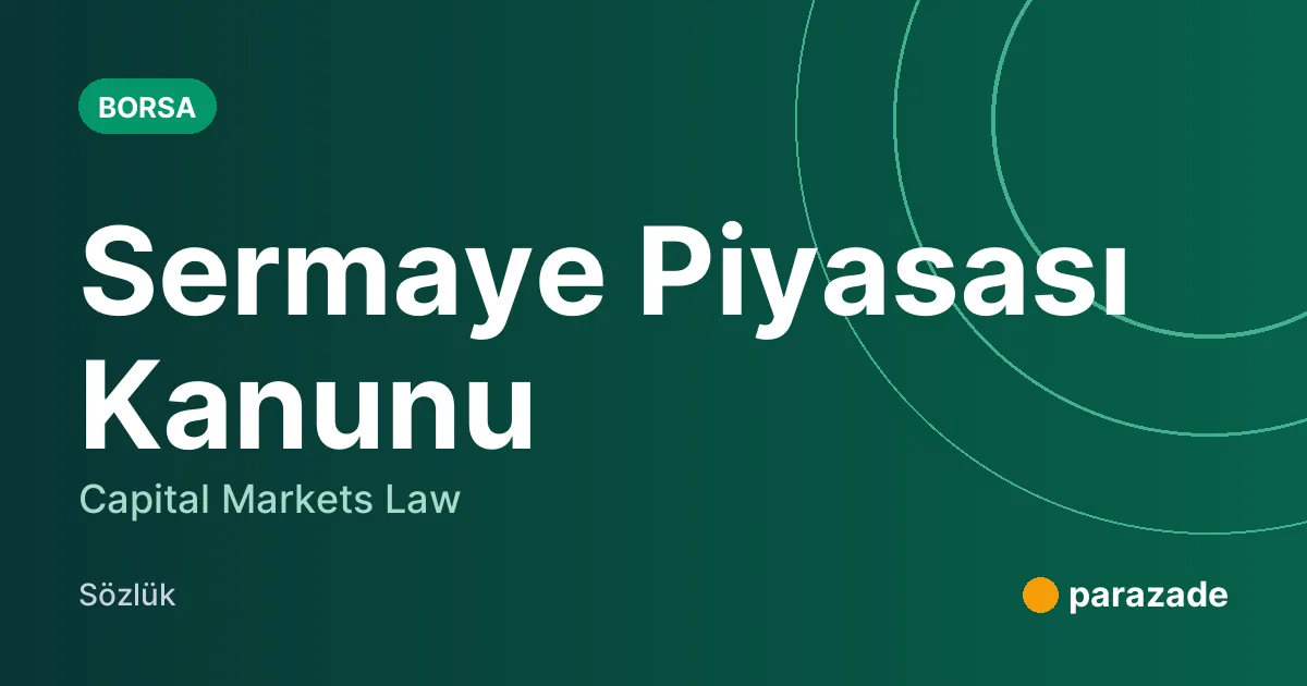Sermaye Piyasası Kanunu nedir?