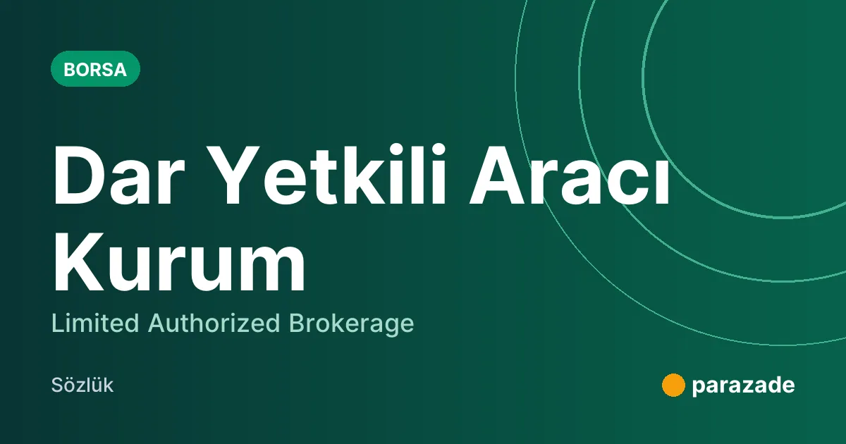 Dar Yetkili Aracı Kurum nedir?