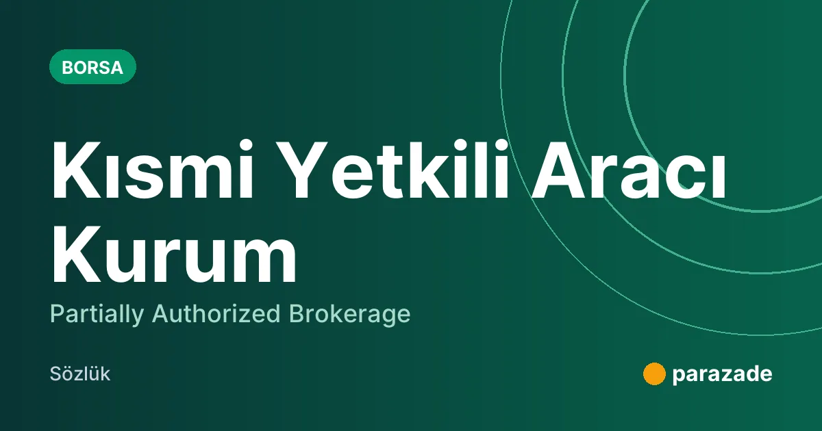 Kısmi Yetkili Aracı Kurum nedir?