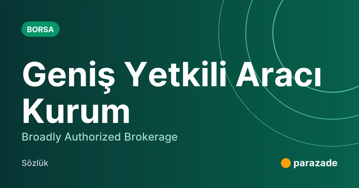 Geniş Yetkili Aracı Kurum nedir?