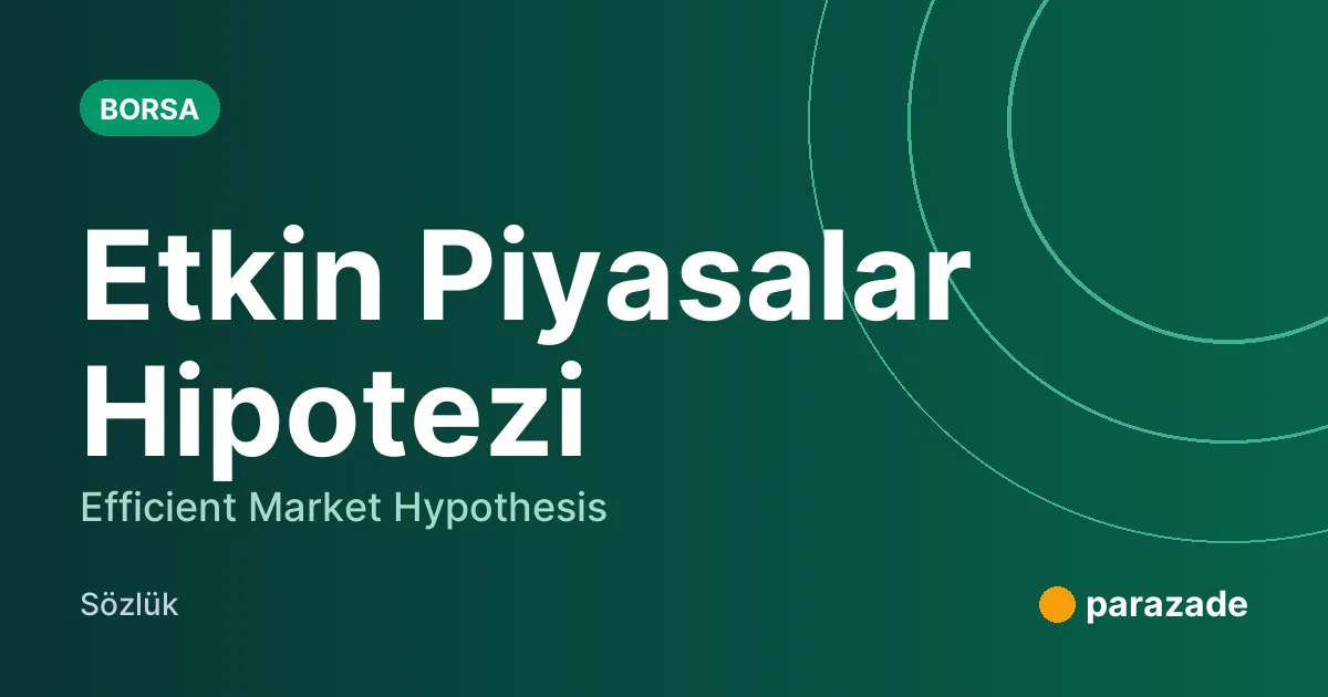 Etkin Piyasalar Hipotezi nedir?