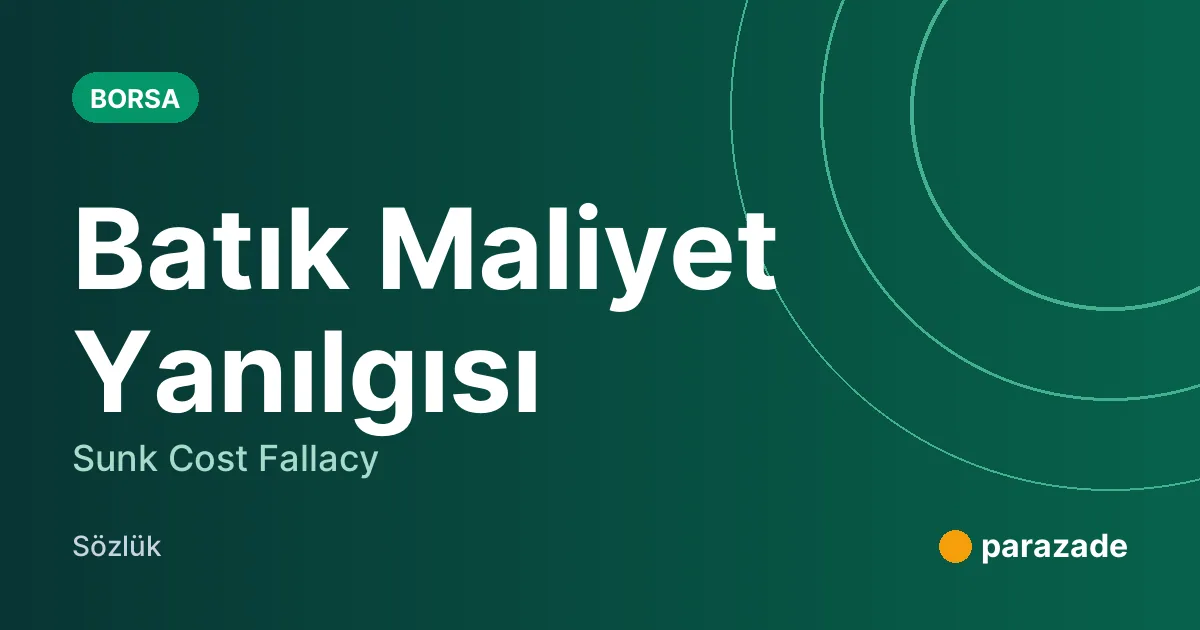 Batık Maliyet Yanılgısı nedir?