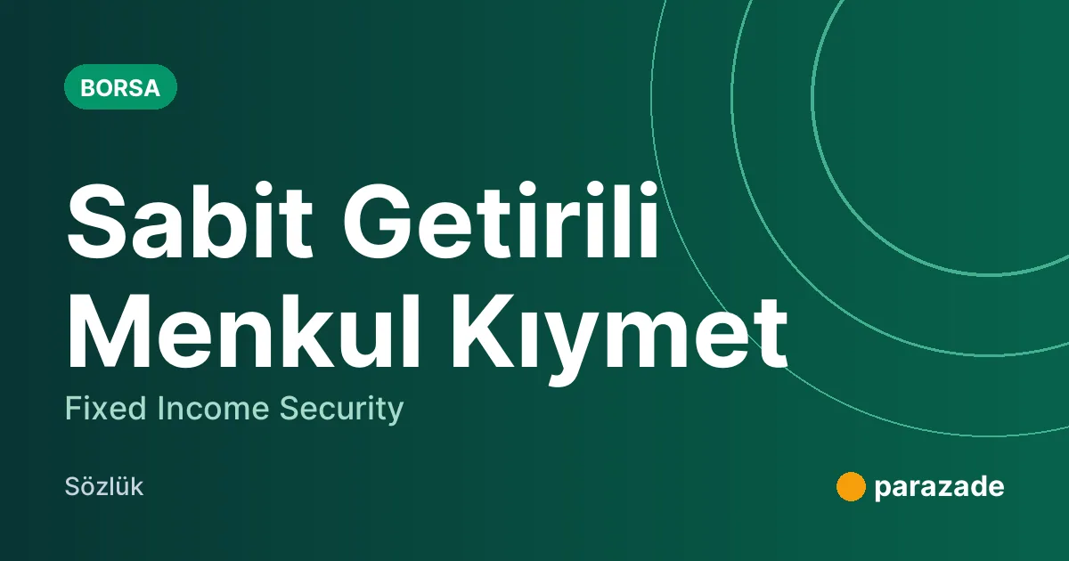 Sabit Getirili Menkul Kıymet nedir?
