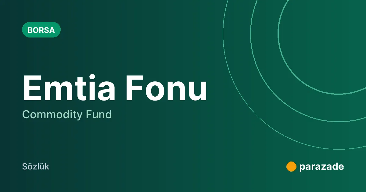 Emtia Fonu nedir?