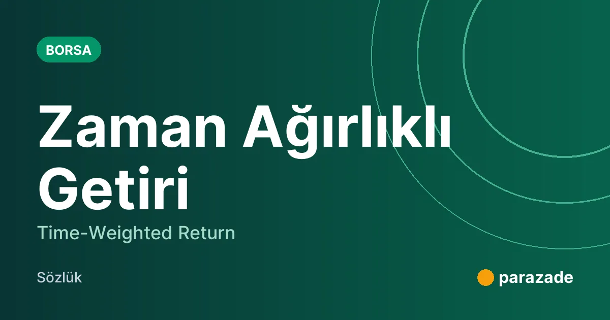 Zaman Ağırlıklı Getiri nedir?