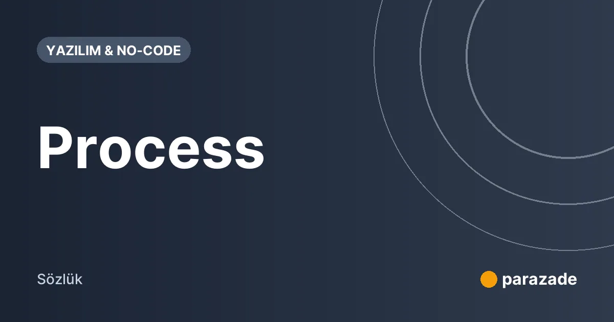 Process nedir?