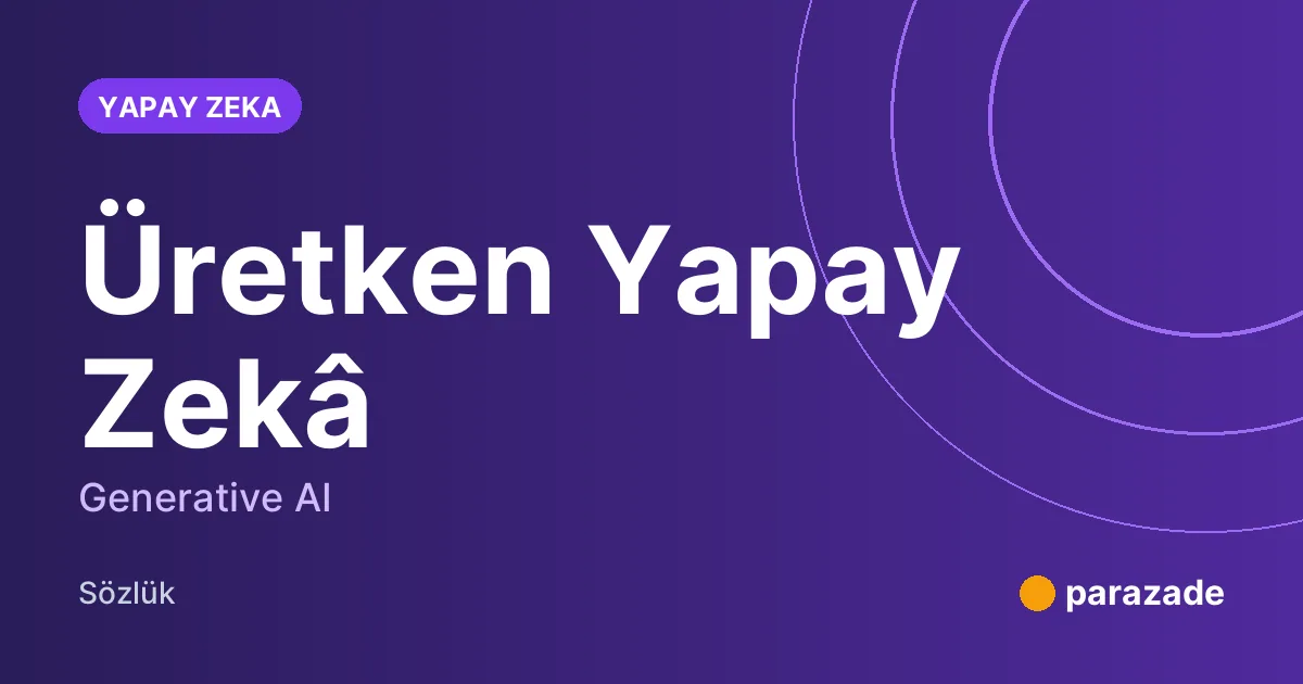 Üretken Yapay Zekâ nedir?