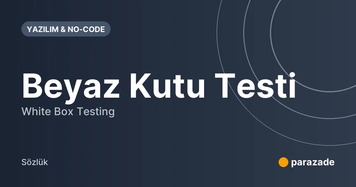 Beyaz Kutu Testi nedir?