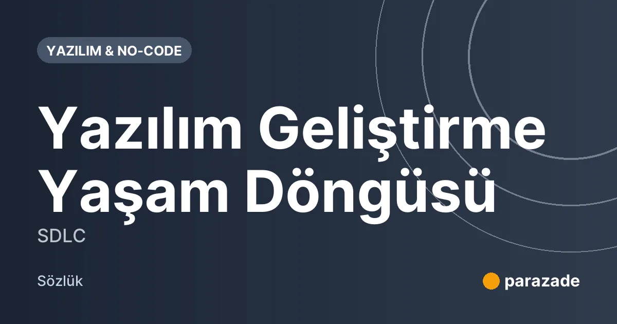 Yazılım Geliştirme Yaşam Döngüsü nedir?