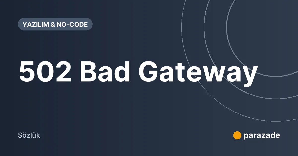502 Bad Gateway nedir?
