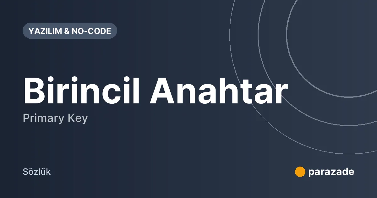 Birincil Anahtar nedir?