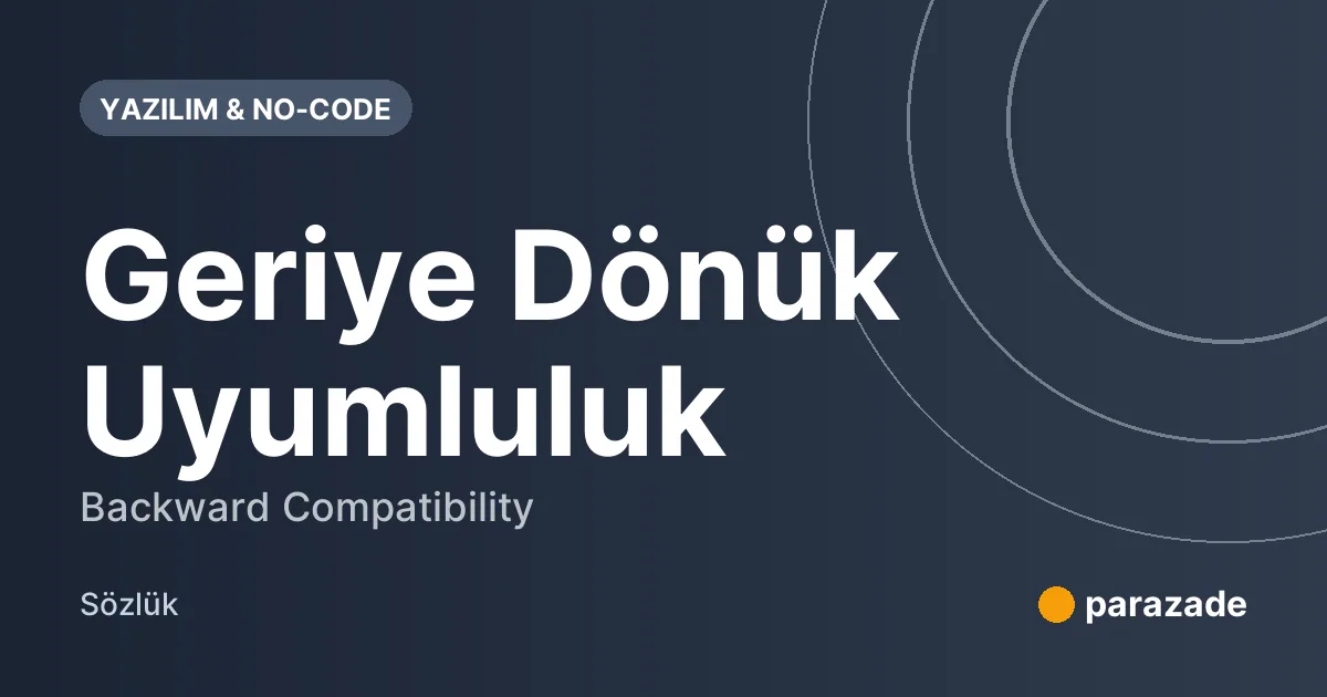 Geriye Dönük Uyumluluk nedir?
