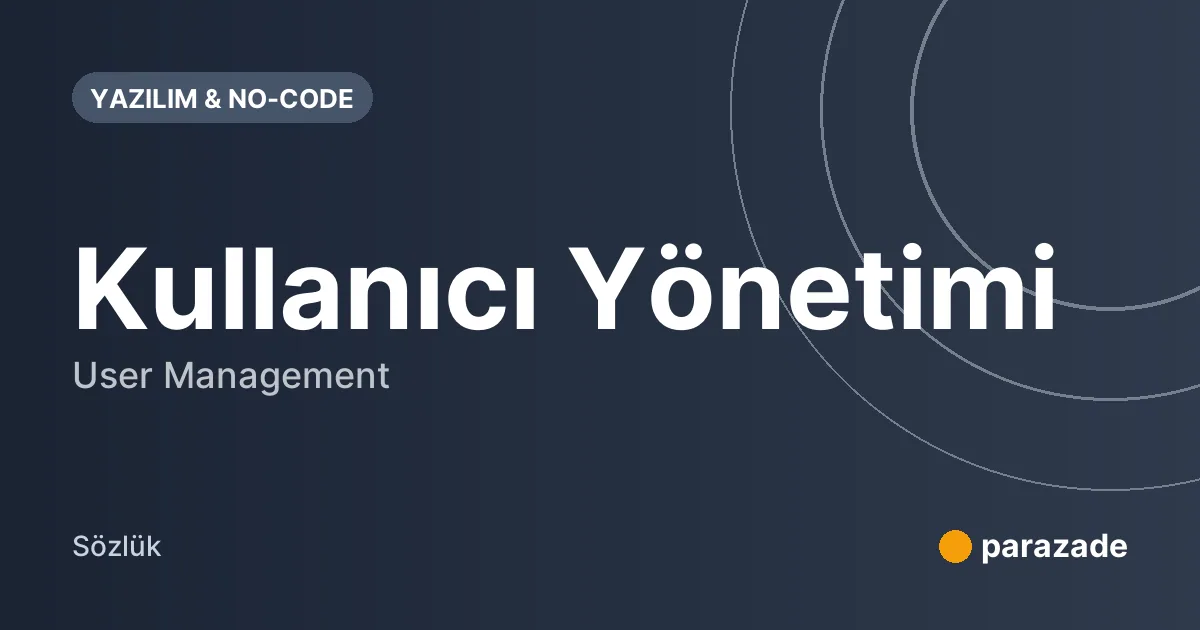Kullanıcı Yönetimi nedir?