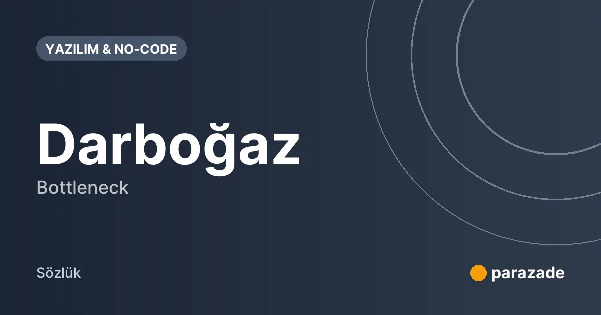 Darboğaz nedir?