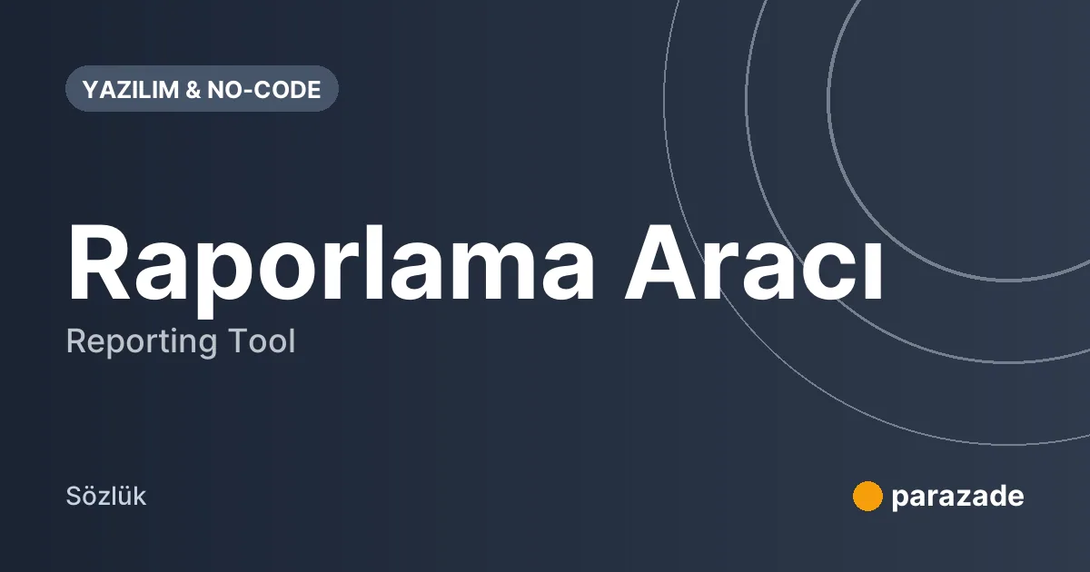Raporlama Aracı nedir?