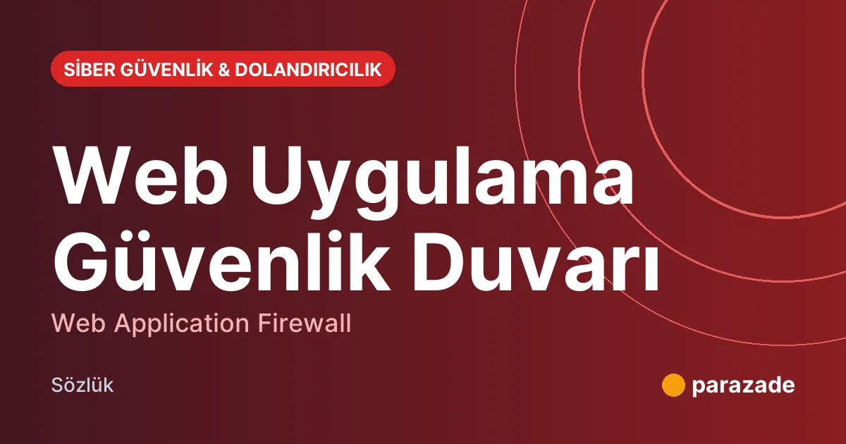 Web Uygulama Güvenlik Duvarı nedir?