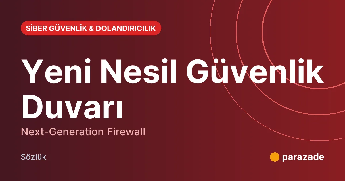 Yeni Nesil Güvenlik Duvarı nedir?