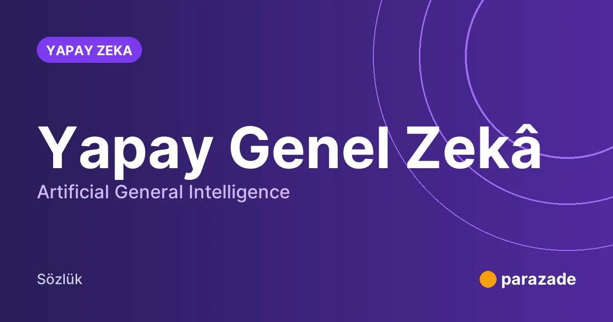 Yapay Genel Zekâ nedir?