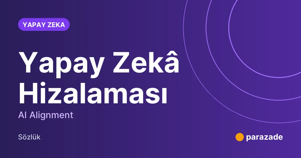 Yapay Zekâ Hizalaması nedir?