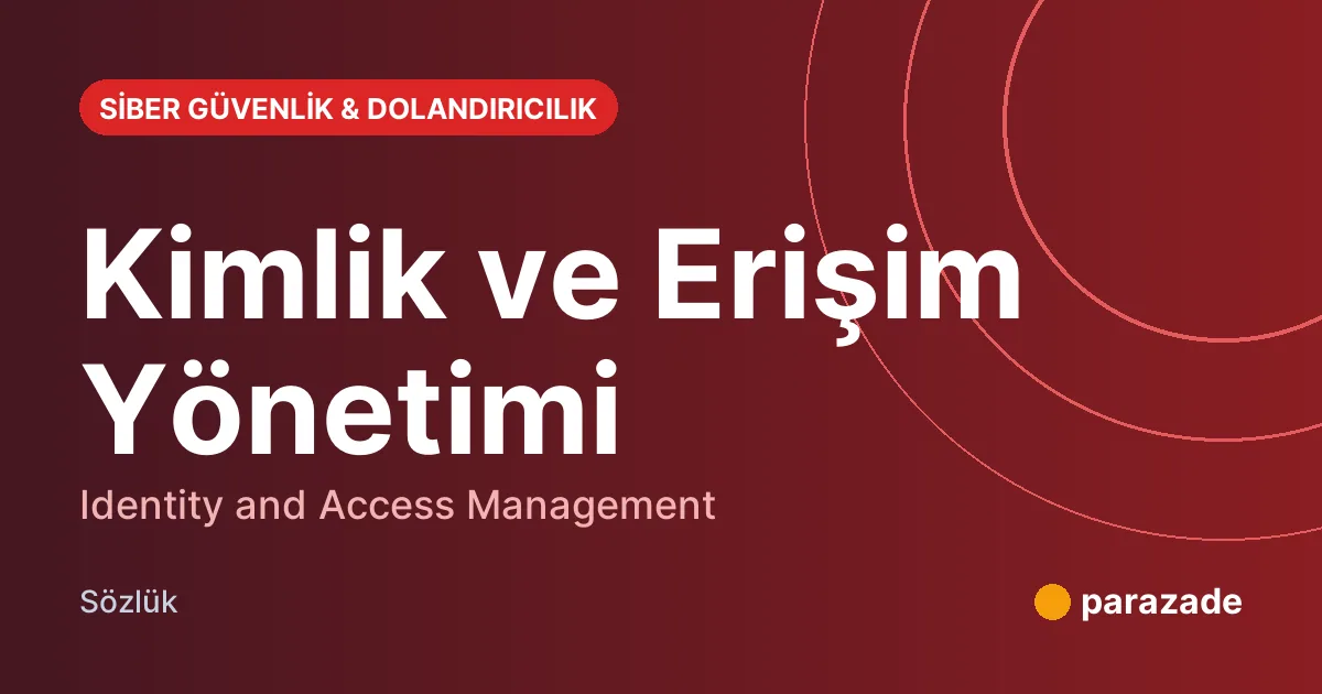 Kimlik ve Erişim Yönetimi nedir?