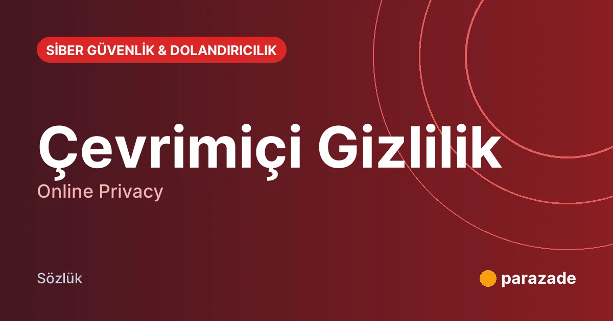 Çevrimiçi Gizlilik nedir?