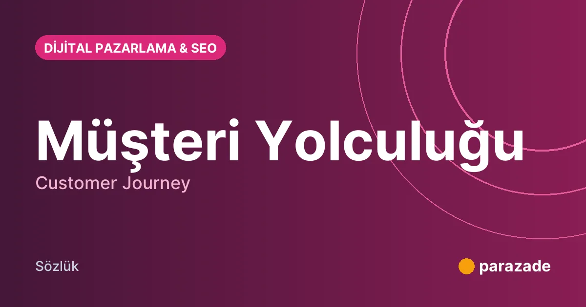 Müşteri Yolculuğu nedir?