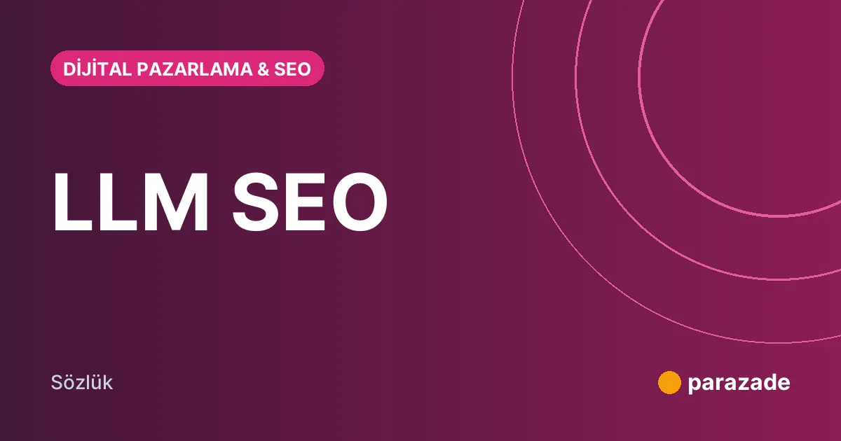 LLM SEO nedir?