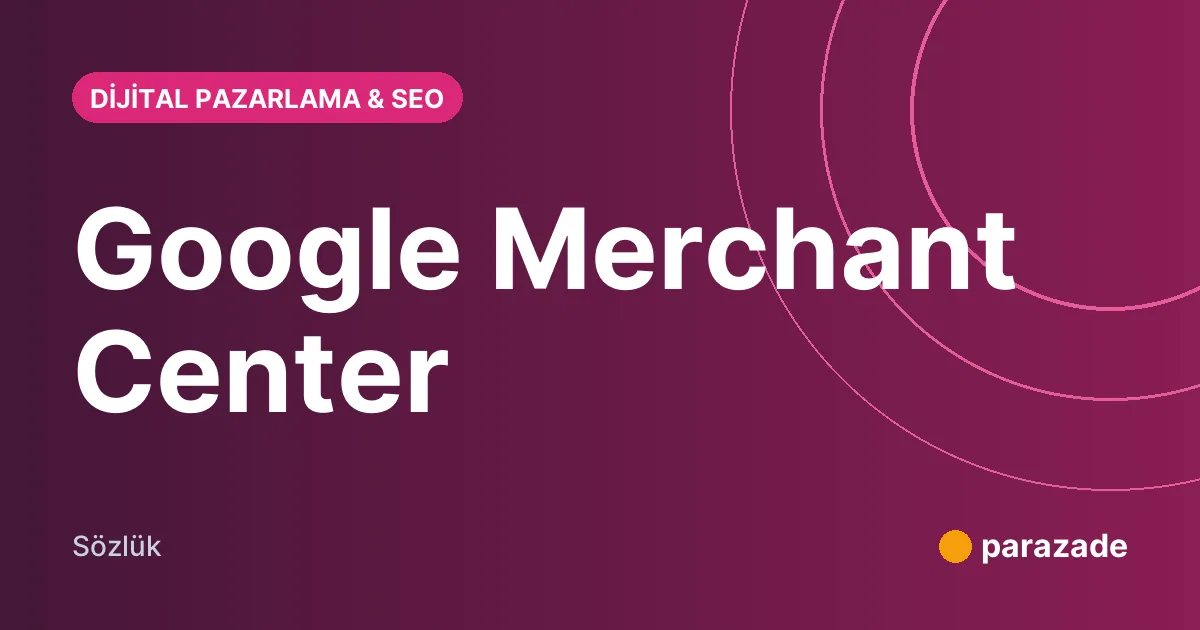 Google Merchant Center nedir?