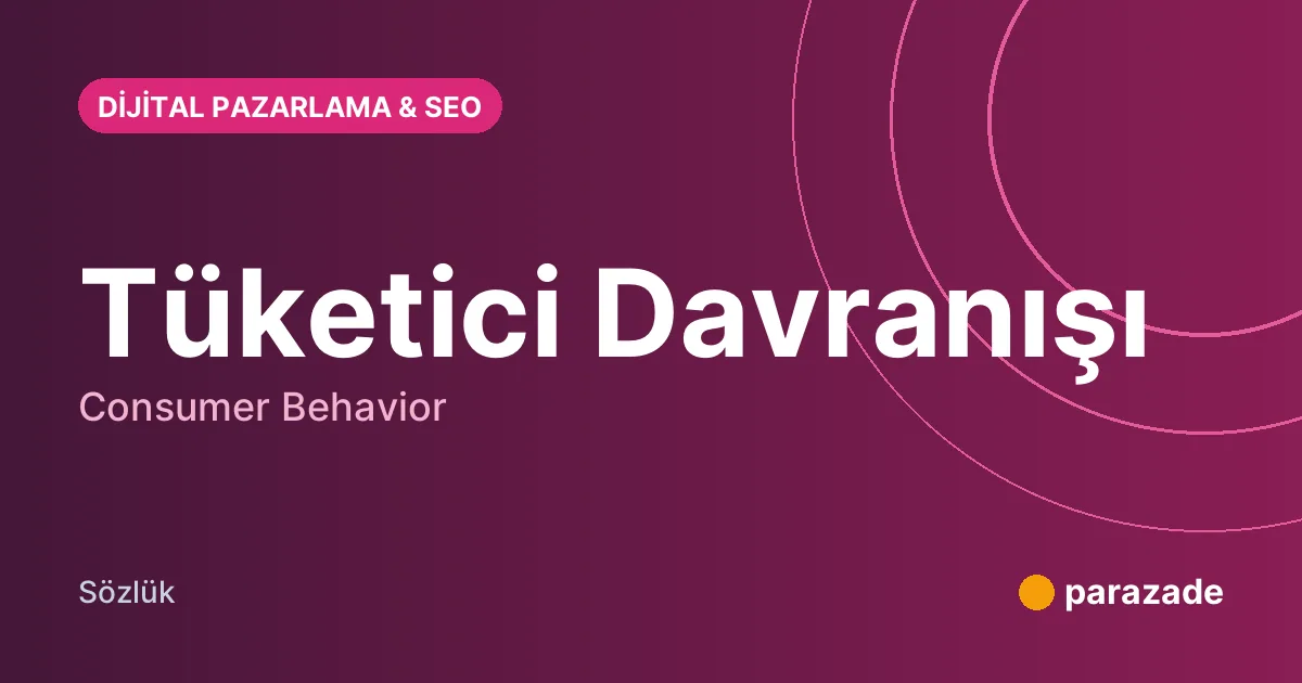 Tüketici Davranışı nedir?