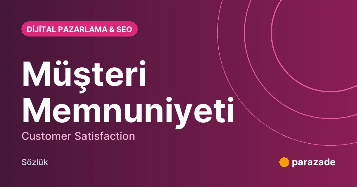 Müşteri Memnuniyeti nedir?