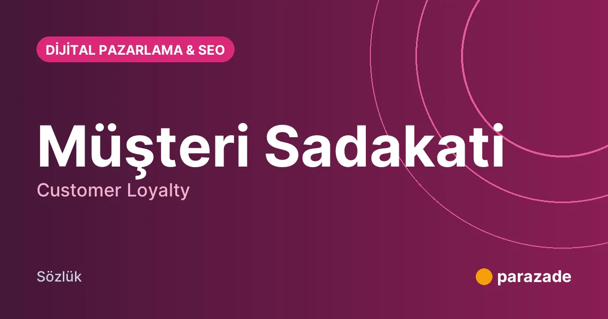 Müşteri Sadakati nedir?