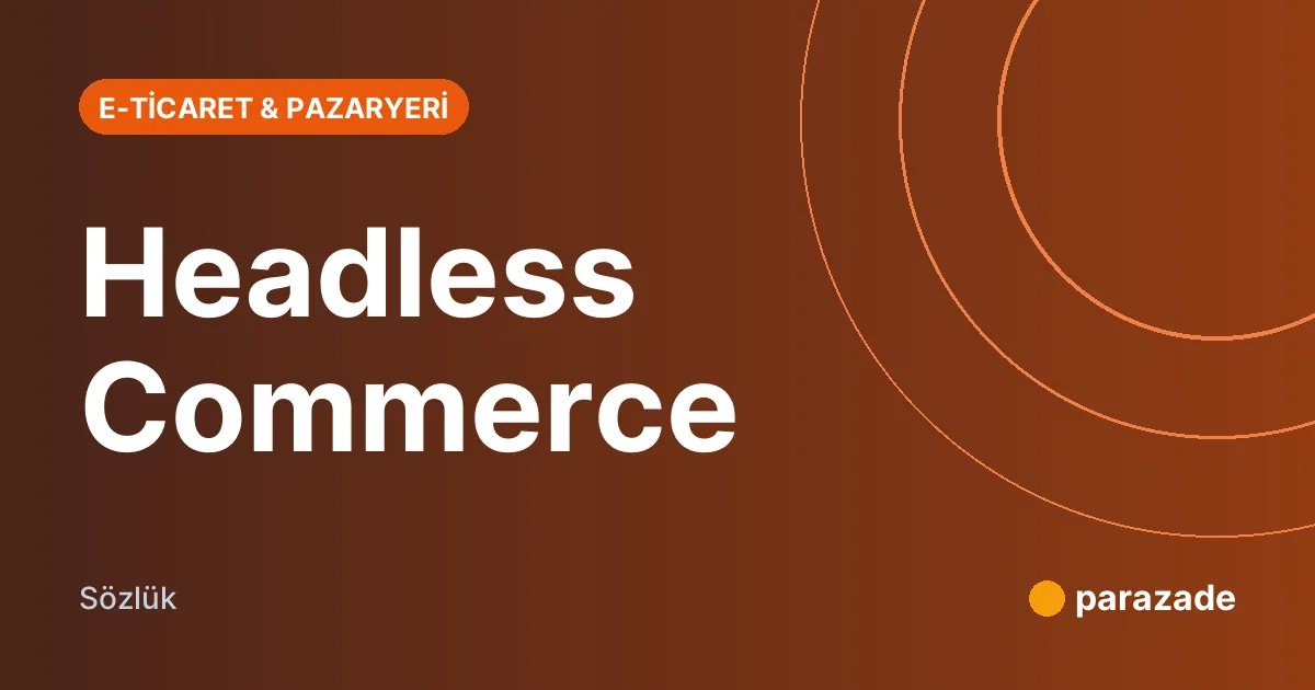 Headless Commerce nedir?