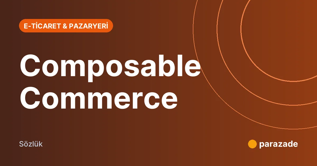 Composable Commerce nedir?
