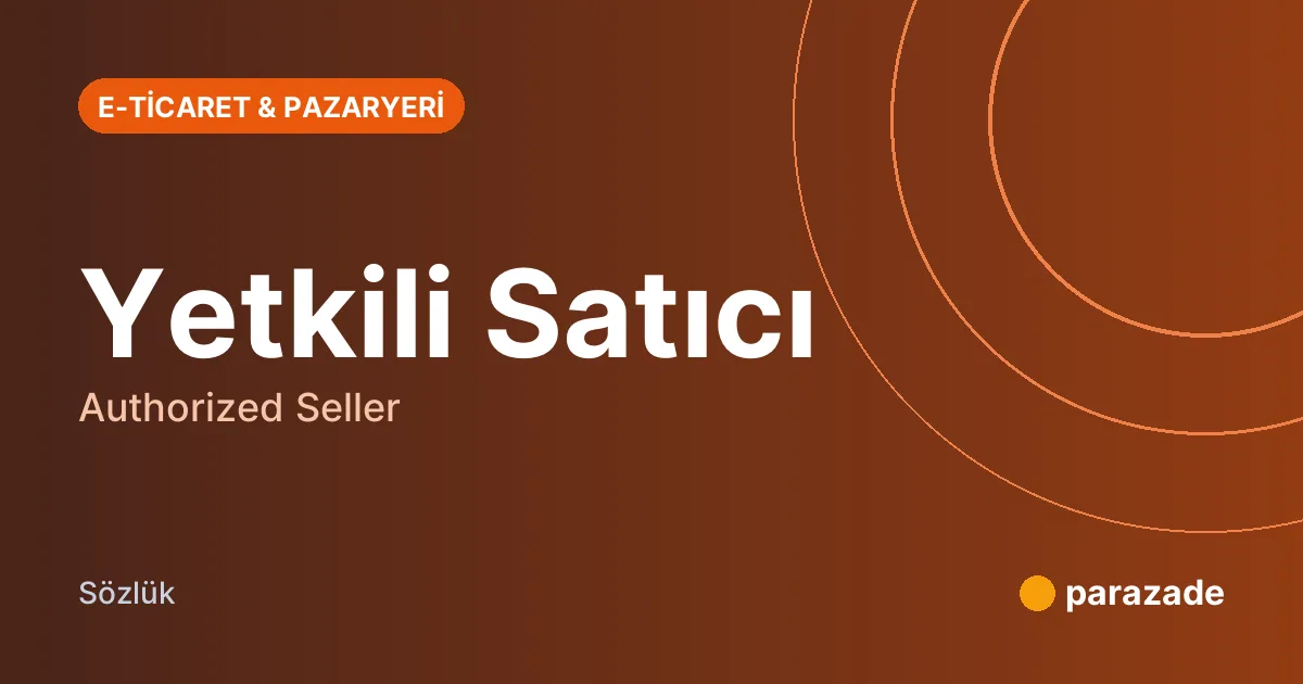 Yetkili Satıcı nedir?