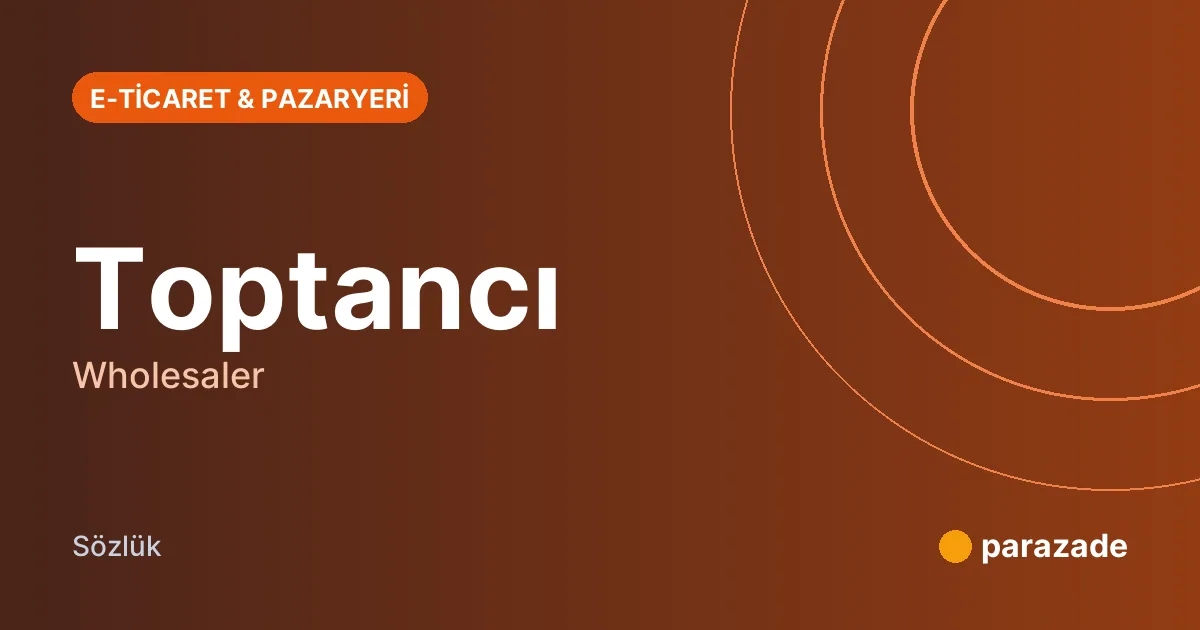 Toptancı nedir?