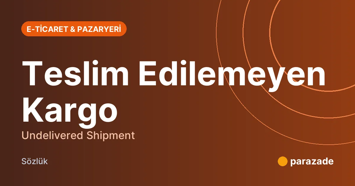 Teslim Edilemeyen Kargo nedir?