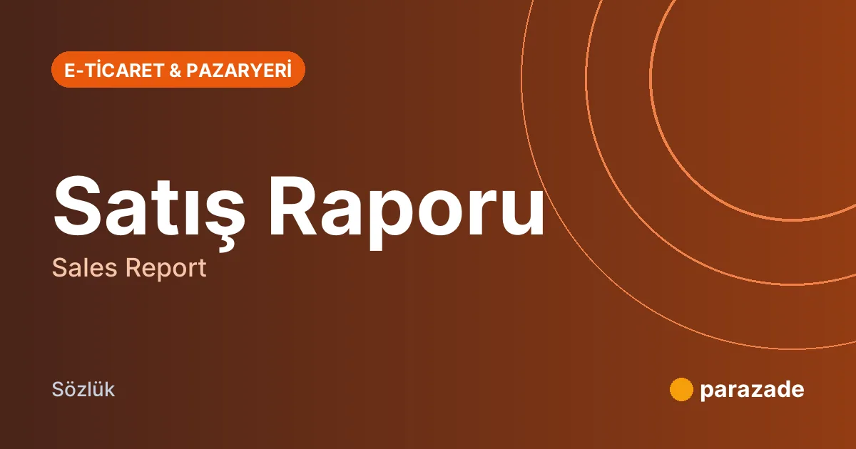 Satış Raporu nedir?
