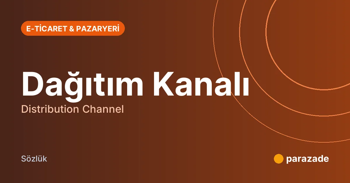 Dağıtım Kanalı nedir?