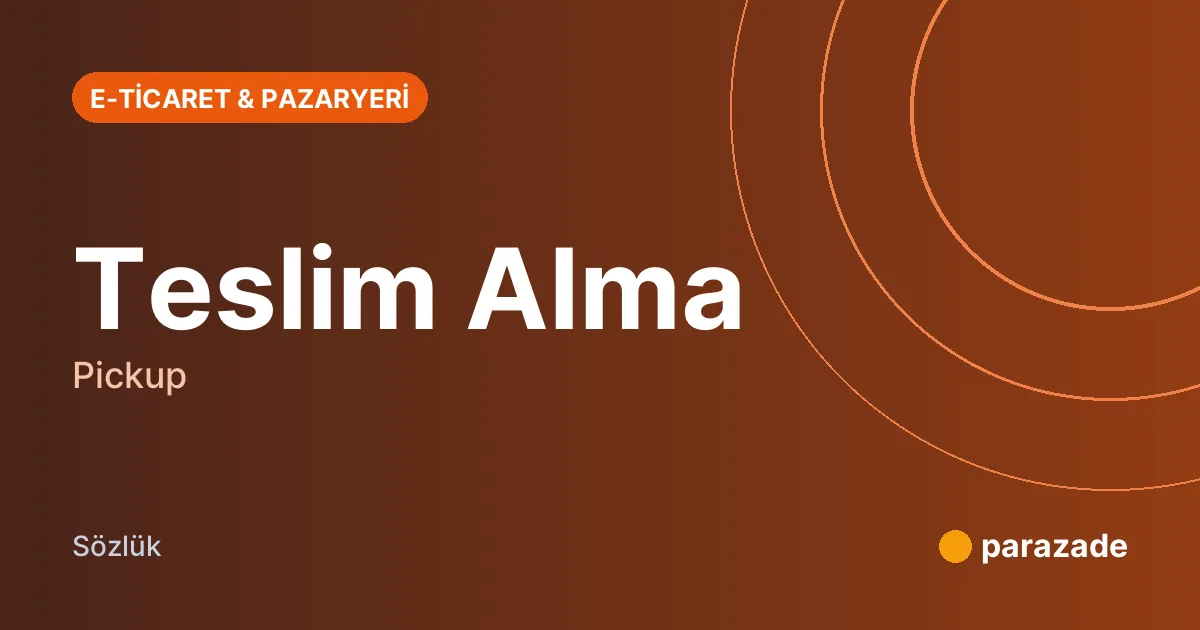 Teslim Alma nedir?
