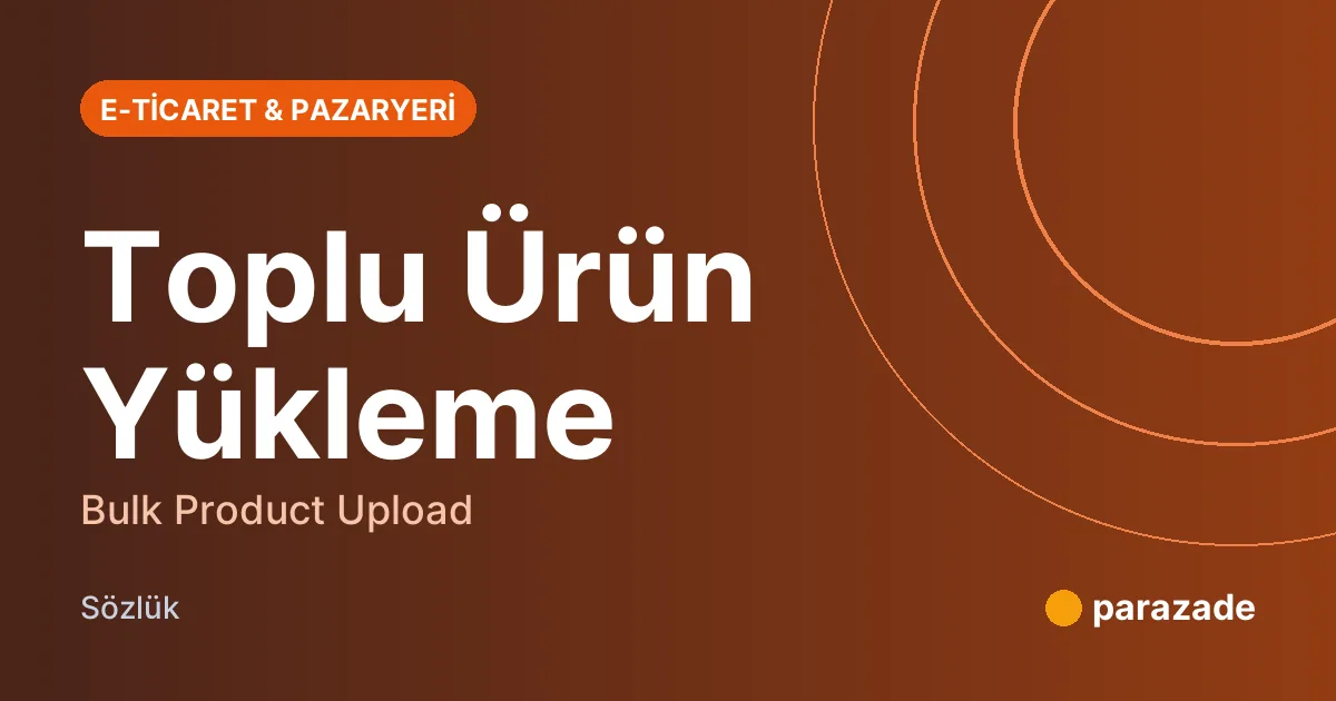 Toplu Ürün Yükleme nedir?