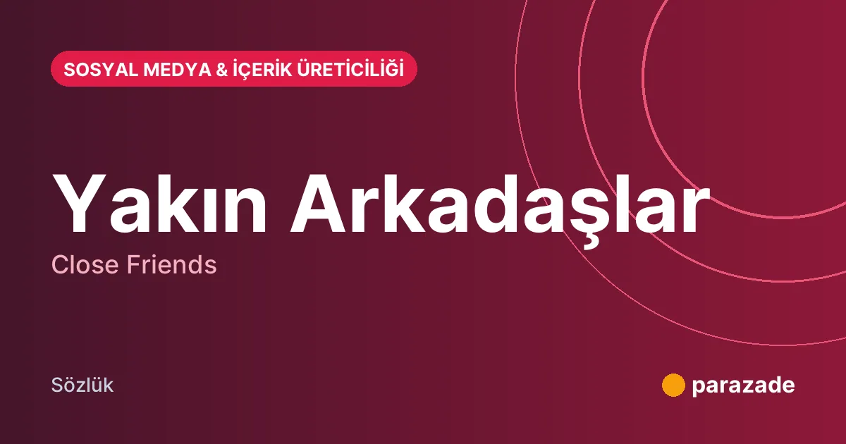Yakın Arkadaşlar nedir?