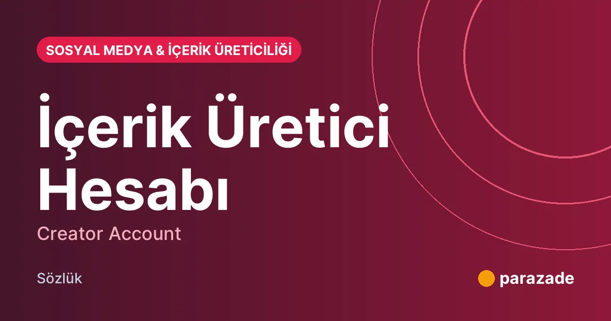 İçerik Üretici Hesabı nedir?