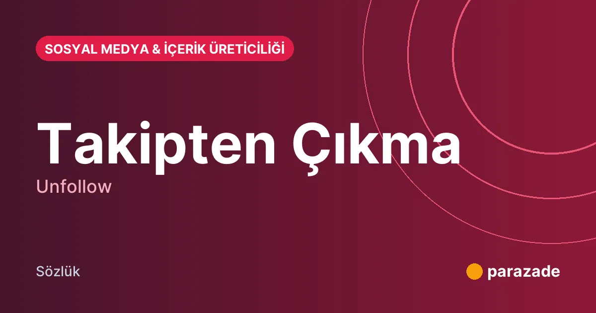 Takipten Çıkma nedir?