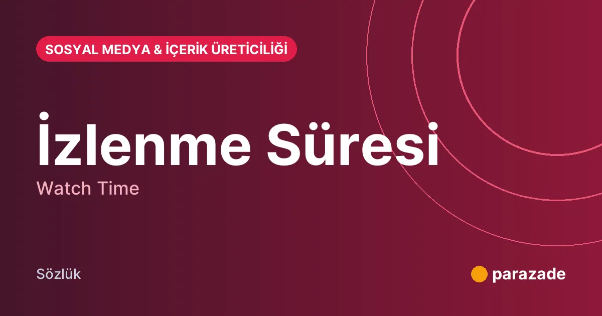 İzlenme Süresi nedir?