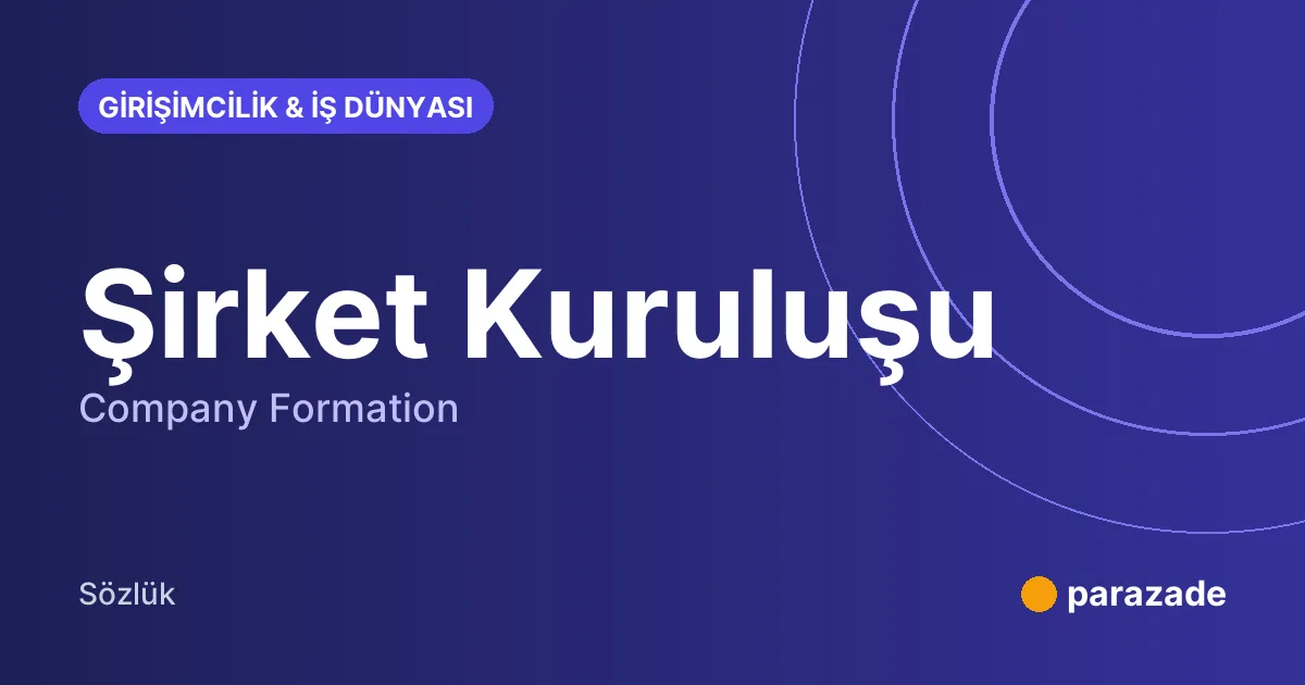 Şirket Kuruluşu nedir?
