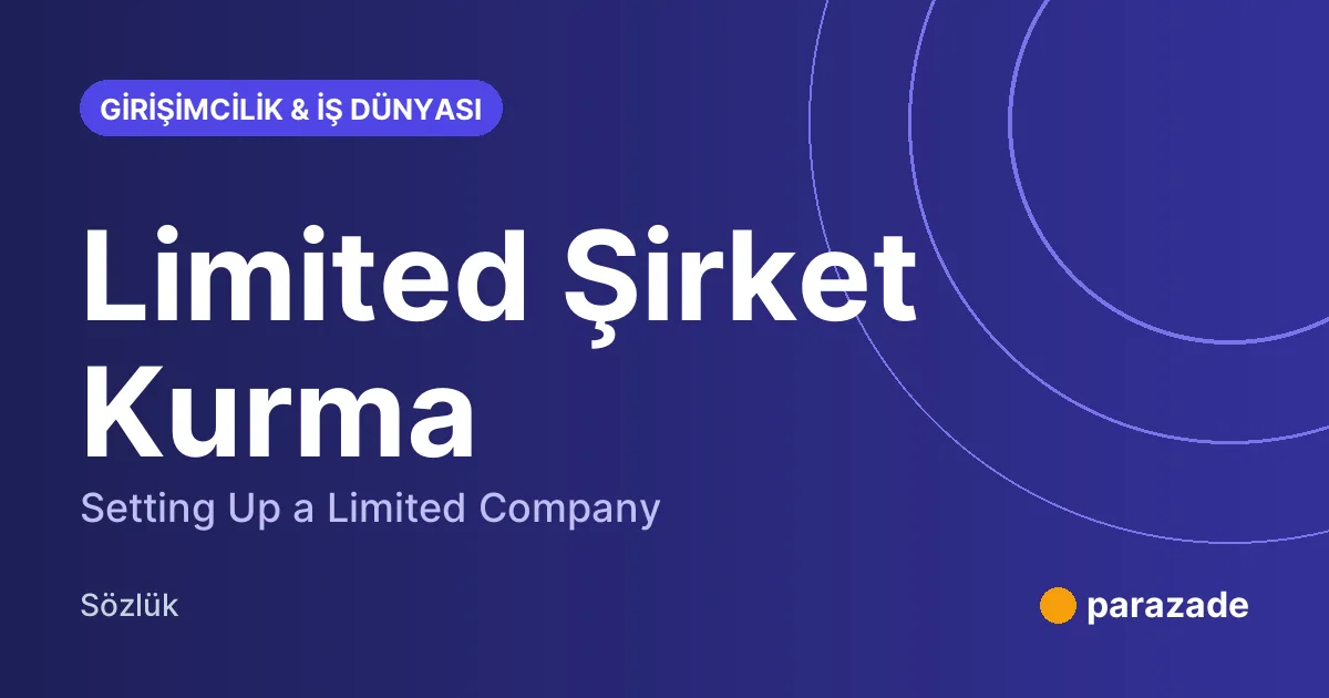 Limited Şirket Kurma nedir?