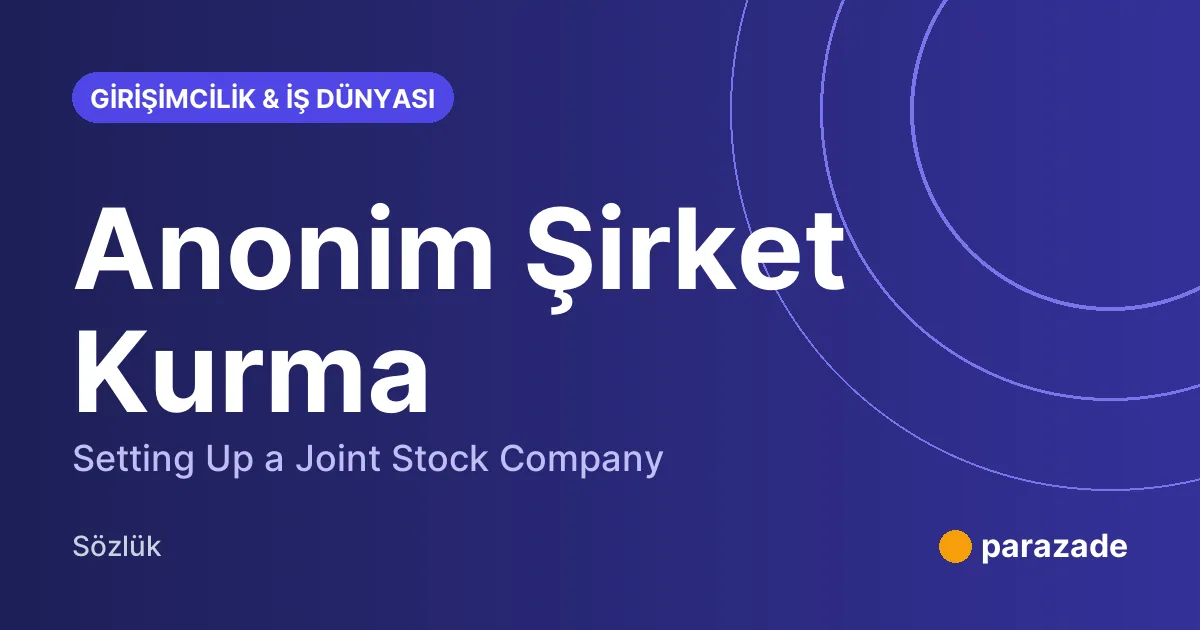 Anonim Şirket Kurma nedir?