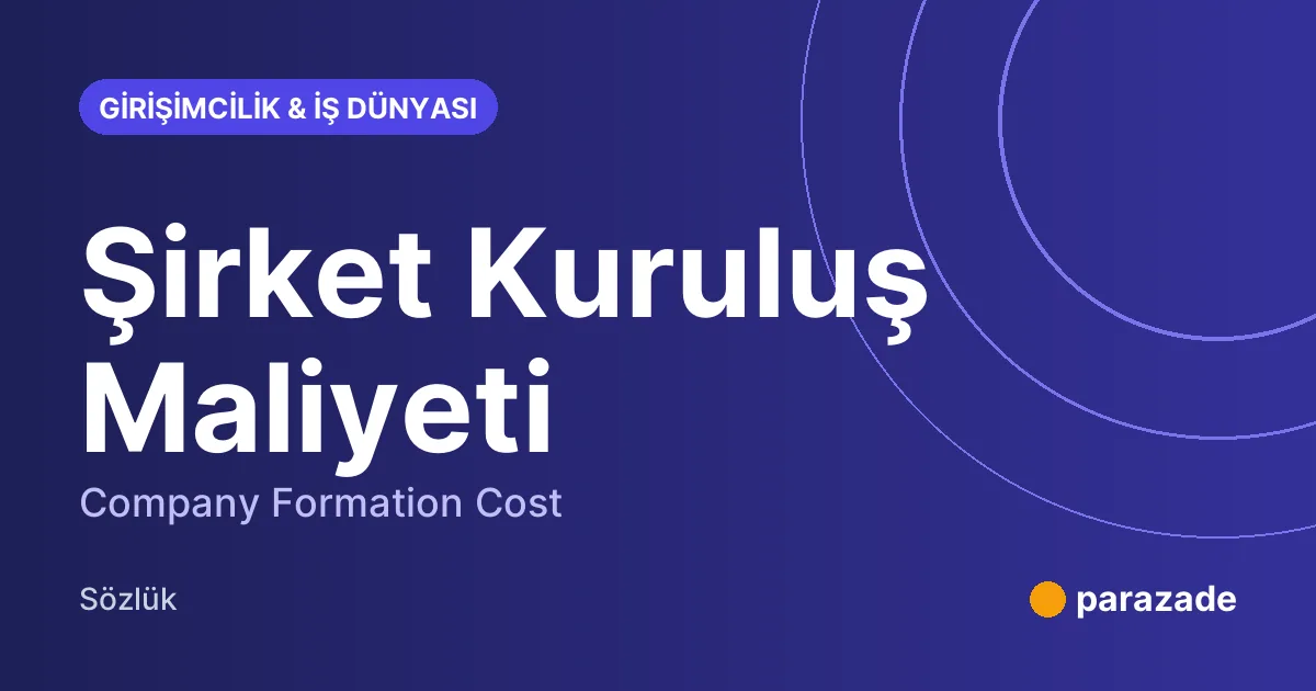Şirket Kuruluş Maliyeti nedir?
