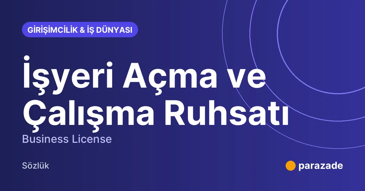 İşyeri Açma ve Çalışma Ruhsatı nedir?