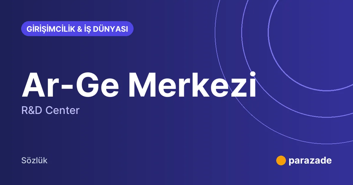 Ar-Ge Merkezi nedir?